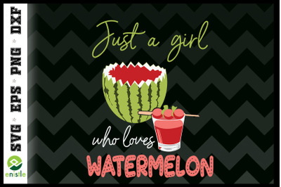 Just A Girl Who Loves Watermelon