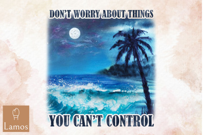 Dont Worry About Things You Cant Control