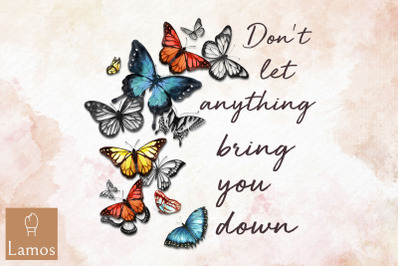 Butterfly Dont Let Anything Bring U Down