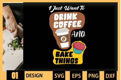 I JustWant To DrinkCoffee And BakeThings