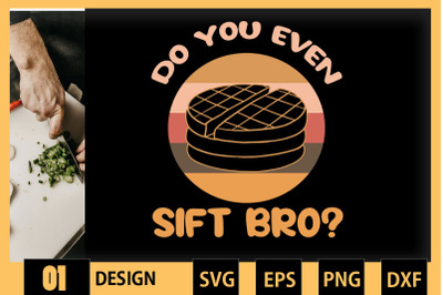 Do You Even Sift Bro?