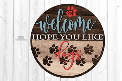 Welcome Hope You Like Dogs SVG Laser Cut Files | Dog Sign