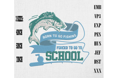 Born To Go Fishing Forced To Go To School Embroidery&2C; Fishing Lovers