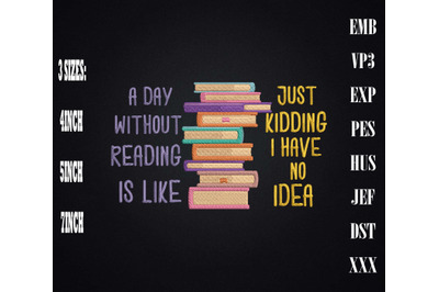 Day Without Reading Is Like Just Kidding Embroidery, Book Lovers,