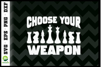 Choose your weapon Chess lover