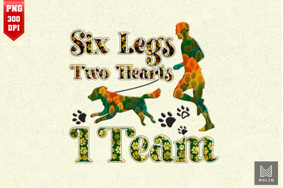 Six Legs Two Hearts One Team Dog Lover