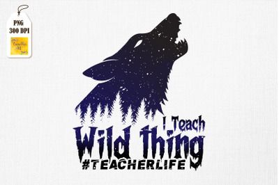 I Teach Wild Things Teacher Life