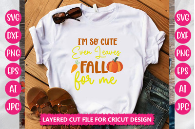 I&#039;m So Cute Even Leaves Fall for me SVG CUT FILE