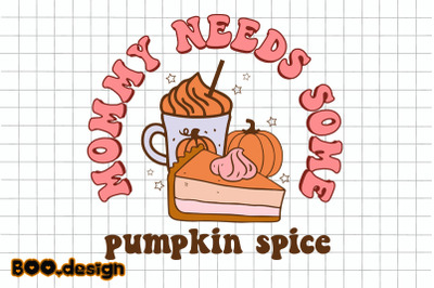 Autumn Mommy Needs Some Pumpkin Spice Graphics
