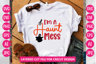 I&#039;m A Haunt Mess SVG CUT FILE