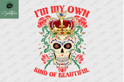 I&#039;m My Own Kind Of Beautiful Sugar Skull