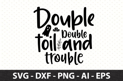 Double Double toil and trouble svg