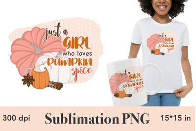 Just A Girl Who Loves Pumpkin Spice Sublimation Design