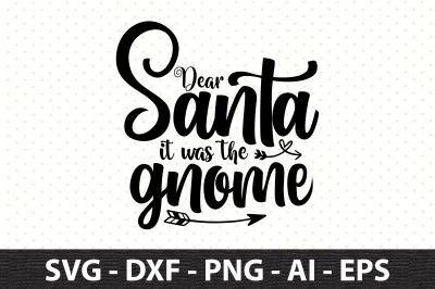 Dear Santa it was the gnome svg