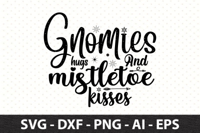 Gnomies hugs and mistletoe kisses svg