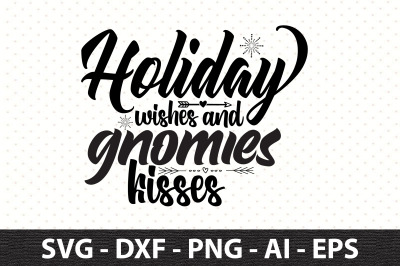 Holiday wishes and gnomies kisses svg