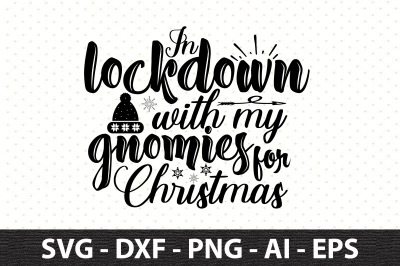 In lockdown with my gnomies for Christmas svg