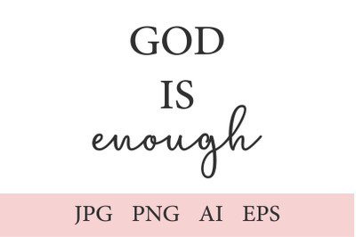 God is enough, Christian Print, 1 Quote AI, EPS, JPEG, PNG (300 DPI)