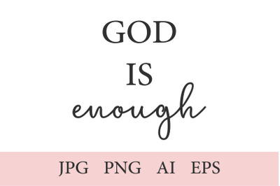 God is enough&2C; Christian Print&2C; 1 Quote AI&2C; EPS&2C; JPEG&2C; PNG &28;300 DPI&29;