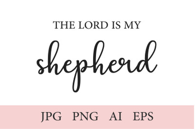 The Lord is my shepherd, Christian Print, 1 Quote AI, EPS, JPEG, PNG