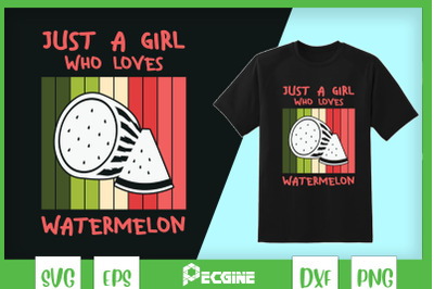 Just A Girl Who Loves Watermelon