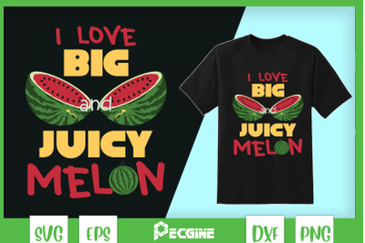 I Love big &amp; juicy Melons