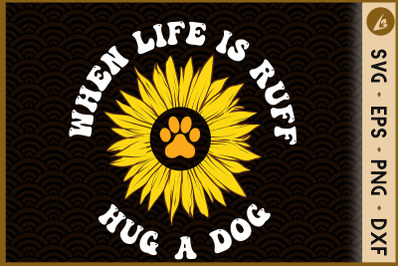 When Life is Ruff Hug a Dog