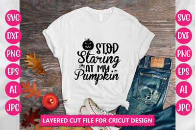 Stop Staring At My Pumpkin SVG CUT FILE