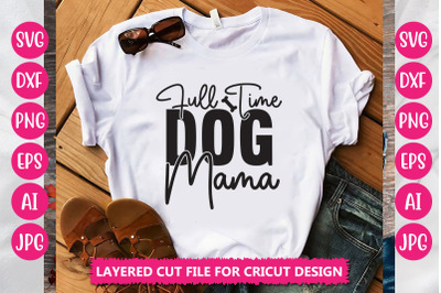 Full Time Dog Mama SVG CUT FILE