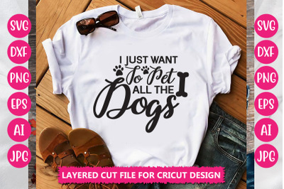 I Just  Want To Pet All The Dogs SVG CUT FILE