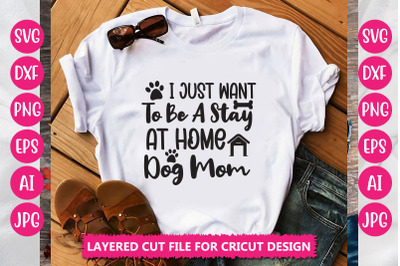 I Just Want To Be A Stay At Home Dog Mom SVG CUT FILE