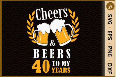 Cheers &amp; Beers 40 To My Years