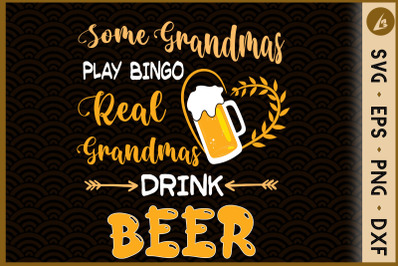 Some Grandmas Play Bingo Real Drink Beer