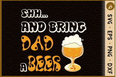 Shh... And Bring Dad A Beer