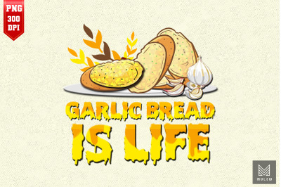 Garlic Bread Is Life Baker Garlic