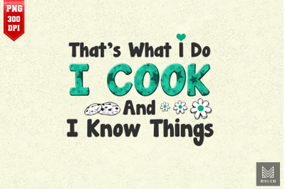 That&#039;s What I Do I Cook &amp; I Know Things