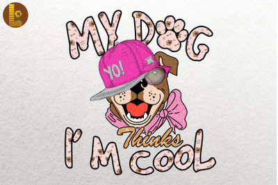 My Dog Thinks I&#039;m Cool Dog Lover