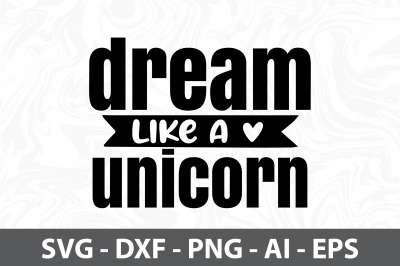 Dream Like a Unicorn SVG cut file