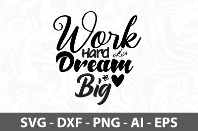 Work Hard Dream Big svg