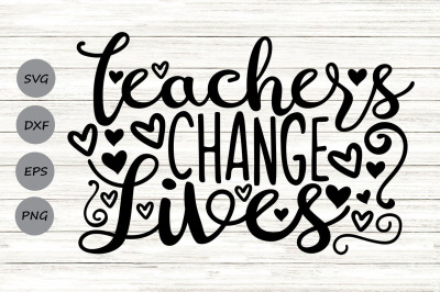Teachers Change Lives Svg, Back To School Svg, Teacher Appreciation.