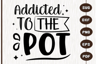 Funny Coffee Addicted To The Pot