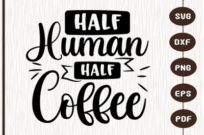 Funny Coffee Half Human Half Coffee