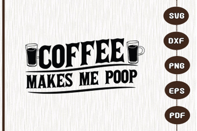 Design Ideas Coffee Makes Me Poop