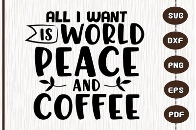 All I Want Is World Peace And Coffee