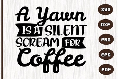 Yawn Is A Silent Scream For Coffee