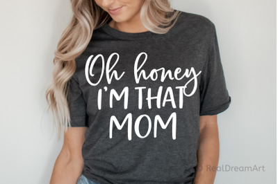 Oh Honey Im That Mom SVG, DXF, PNG, EPS