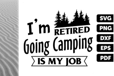 I&#039;m Retired Going Camping Is My Job