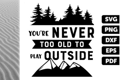 You&#039;re Never Too Old Play Outside