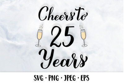 Cheers to 25 Years SVG. 25th Birthday, Anniversary party decor