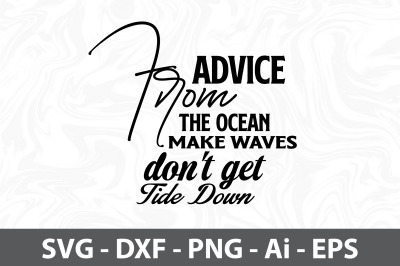 Advice from the Ocean Make Waves Don&#039;t Get Tide Down svg